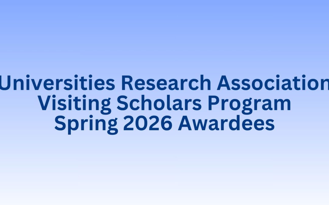 Universities Research Association Announces the Award Recipients of the URA Spring 2026 Visiting Scholars Program